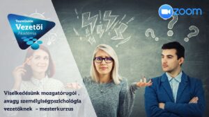 Viselkedésünk mozgatórugói , avagy személyiségpszichológia vezetőknek – mesterkurzus